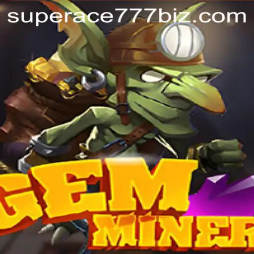 Unveiling the Adventures of GemMiner with SuperAce777